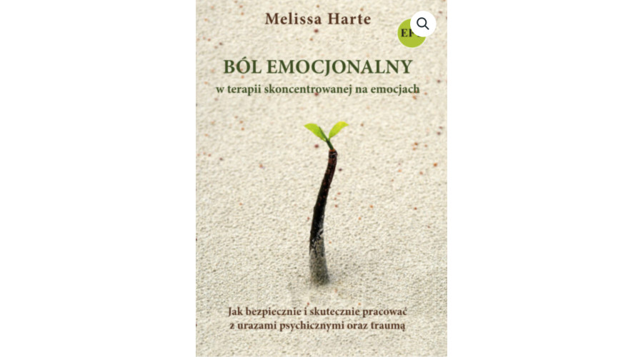 „Ból emocjonalny w terapii skoncentrowanej na emocjach” Melissa Harte