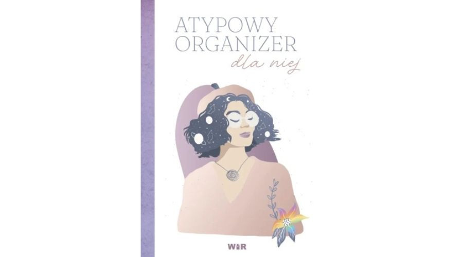 Atypowy organizer dla niej – twoje wsparcie w organizacji życia w zgodzie ze sobą!