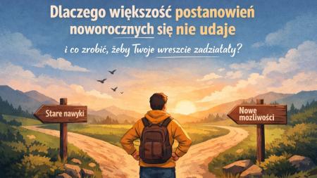 Dlaczego większość postanowień noworocznych się nie udaje i co zrobić, żeby Twoje wreszcie zadziałały?